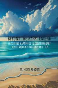 Beyond the Happy Ending : Imagining Happiness in Contemporary French Women's Writing and Film (Contemporary French and Francophone Cultures)