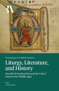 Liturgy, Literature and History : Oswald of Northumbria and the Cult of Saints in the Middle Ages (Proceedings of the British Academy)