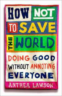 How Not to Save the World : Doing Good without Annoying Everyone
