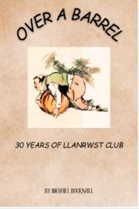 OVER a BARREL : 30 YEARS OF LLANRWST CLUB