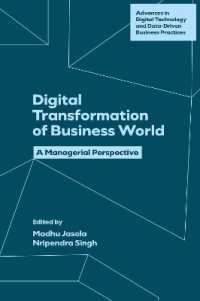 Digital Transformation of the Business World : A Managerial Perspective (Advances in Digital Technology and Data-driven Business Practices)