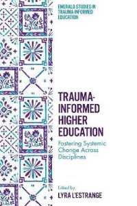 Trauma-Informed Higher Education : Fostering Systemic Change Across Disciplines (Emerald Studies in Trauma-informed Education)