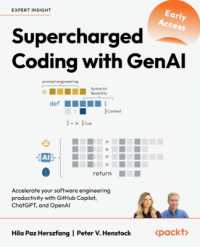Supercharged Coding with GenAI : Accelerate your software engineering productivity with GitHub Copilot, ChatGPT, and OpenAI