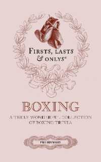 Firsts, Lasts and Onlys : A Truly Wonderful Collection of Boxing Trivia