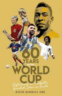 Sixty Years of the World Cup : Reflections on Football's Greatest Show on Earth