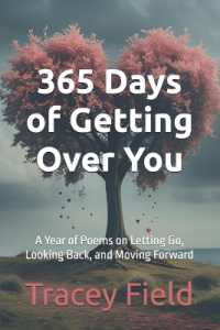 365 Days of Getting over You : A Year of Poems on Letting Go, Looking Back, and Moving Forward