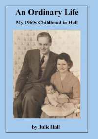 An Ordinary Life - My 1960s Childhood in Hull : My 1960s Childhood in Hull