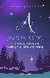 Anusha Rising: A Pathway to Healing and Ascension to Higher Dimensions : A Pathway to Healing and Ascension to Higher Dimensions