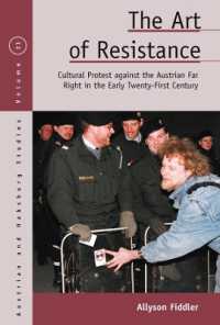 The Art of Resistance : Cultural Protest against the Austrian Far Right in the Early Twenty-First Century (Austrian and Habsburg Studies)