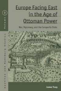 Europe Facing East in the Age of Ottoman Power : War, Diplomacy, and the Composite State (Austrian and Habsburg Studies) （Library Binding）