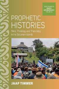 Prophetic Histories : Time, Theology, and Theocracy in the Solomon Islands (Asao Studies in Pacific Anthropology) （Library Binding）