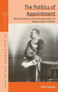 The Politics of Appointment : The Czech Minister and the Transformation of Habsburg Administration (Austrian and Habsburg Studies)