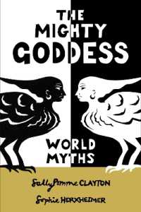The Mighty Goddess : World Myths