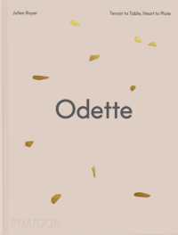 Odette : Terroir to Table, Heart to Plate [A Cookbook]