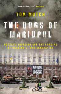 The Dogs of Mariupol : Russia's Invasion and the Forging of Ukraine's Iron Generation