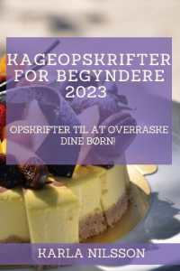 Kageopskrifter for begyndere 2023 : Opskrifter til at overraske dine børn!