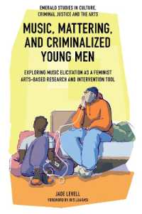 Music, Mattering, and Criminalized Young Men : Exploring Music Elicitation as a Feminist Arts-Based Research and Intervention Tool (Emerald Studies in Culture, Criminal Justice and the Arts)