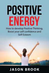 Positive Energy : How to Develop Positive Thinking, Boost Your Self-Confidence and Self-Esteem, Positive Motivation, Devolop More Mental Energy, and Manifest Greater Success.