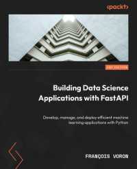 Building Data Science Applications with FastAPI : Develop, manage, and deploy efficient machine learning applications with Python （2ND）