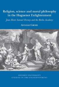 Religion, science and moral philosophy in the Huguenot Enlightenment : Jean Henri Samuel Formey and the Berlin Academy (Oxford University Studies in the Enlightenment)