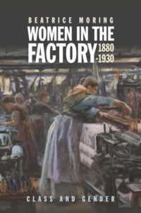 Women in the Factory, 1880-1930 : Class and Gender