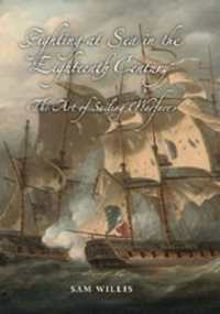 Fighting at Sea in the Eighteenth Century : The Art of Sailing Warfare