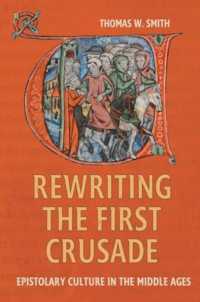 Rewriting the First Crusade : Epistolary Culture in the Middle Ages (Crusading in Context)