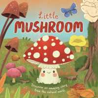 Nature Stories: Little Mushroom-Discover an Amazing Story from the Natural World : Padded Board Book （Board Book）