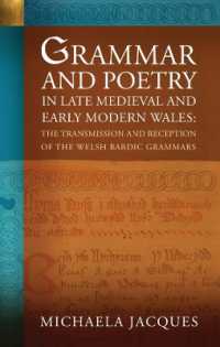 Grammar and Poetry in Late Medieval and Early Modern Wales : The Transmission and Reception of the Welsh Bardic Grammars