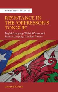 Resistance in the 'Oppressor's Tongue' : English-Language Welsh Writers and Spanish-Language Catalan Writers (Writing Wales in English)