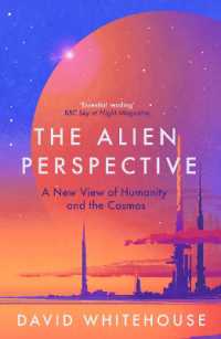 The Alien Perspective : A New View of Humanity and the Cosmos
