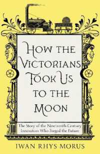 How the Victorians Took Us to the Moon : The Story of the Nineteenth-Century Innovators Who Forged the Future