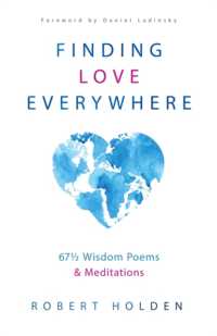 Finding Love Everywhere : 67 1/2 Wisdom Poems and Meditations