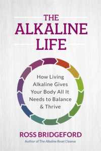 The Alkaline Life : New Science to Rebalance Your Body, Reverse Ageing and Prevent Disease
