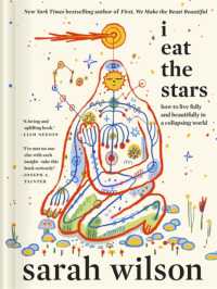 I Eat the Stars : How to Live Fully and Beautifully in a Collapsing World