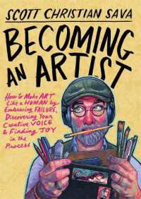 Becoming an Artist : How to Make Art Like a Human by Embracing Failure, Discovering Your Creative Voice and Finding Joy in the Process