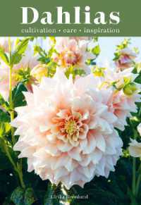 Dahlias : Inspiration, Cultivation and Care for 222 Varieties