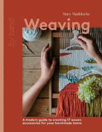 Weaving : A Modern Guide to Creating 17 Woven Accessories for your Handmade Home (By Hand)