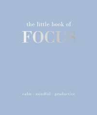 The Little Book of Focus : Calm. Mindful. Productive (Little Book of)
