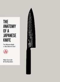 The Anatomy of a Japanese Knife : The Ultimate Guide to the Culture and Craft