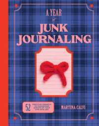 A Year of Junk Journaling : 52 creative prompts to transform scraps of your life into art