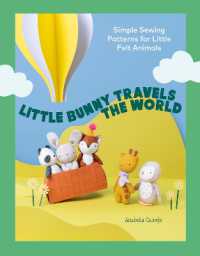 Little Bunny Travels the World : Simple Sewing Patterns for Little Felt Animals