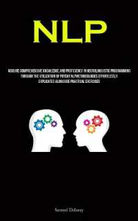 Nlp : Acquire Comprehensive Knowledge and Proficiency in Neurolinguistic Programming through the Utilization of Potent NLPMethodologies Effortlessly Explicated Alongside Practical Exercises