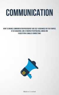 Communication : How to Enhance Communication Proficiency and Self-assurance for the Purpose of Establishing Long-standing Interpersonal Bonds and Facilitating Seamless Connections