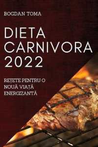 Dieta Carnivora 2022 : ReȚete Pentru O NouĂ ViaȚĂ EnergizantĂ
