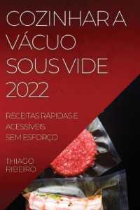Cozinhar a Vácuo Sous Vide 2022 : Receitas Rápidas E Acessíveis Sem Esforço