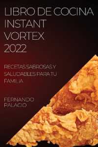 Libro de Cocina Instant Vortex 2022 : Recetas Sabrosas Y Saludables Para Tu Familia