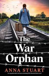 The War Orphan : An unputdownable and heart-wrenching WW2 historical fiction novel (Women of War)