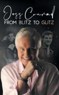 From Blitz to Glitz : The Autobiography of Jess Conrad OBE