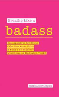 Breathe Like a Badass : Beat Anxiety and Self Doubt, Calm Your Inner Critic & Build a No-Nonsense Mindfulness and Meditation Toolkitme and Build Your No-Nonsense Mindfulness and Meditation Toolkit